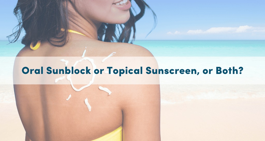 Oral Sunblock or Topical Sunscreen, or Both?