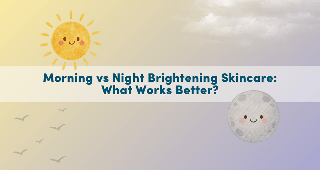 Morning vs Night Brightening Skincare: What Works Better?