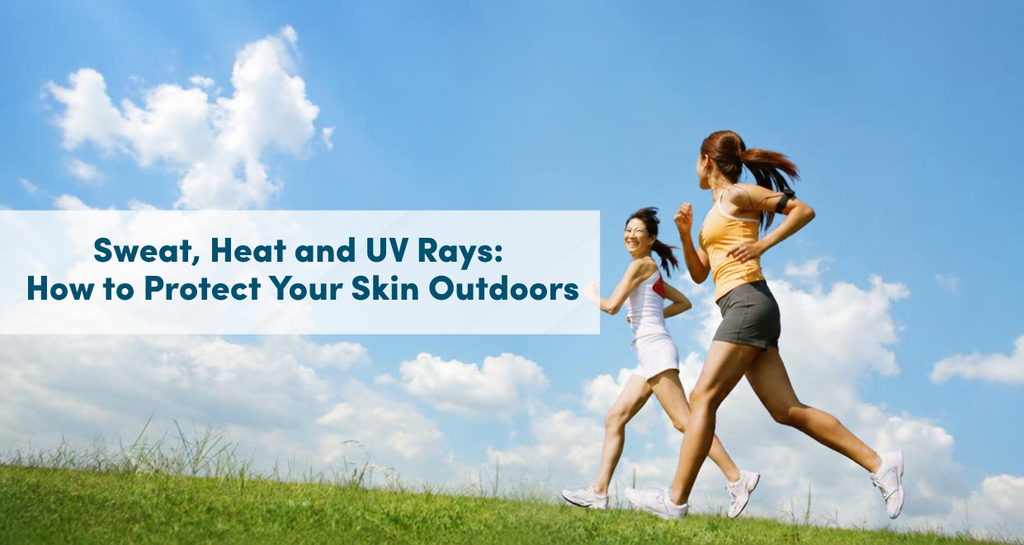 Sweat, Heat and UV Rays: How to Protect Your Skin Outdoors