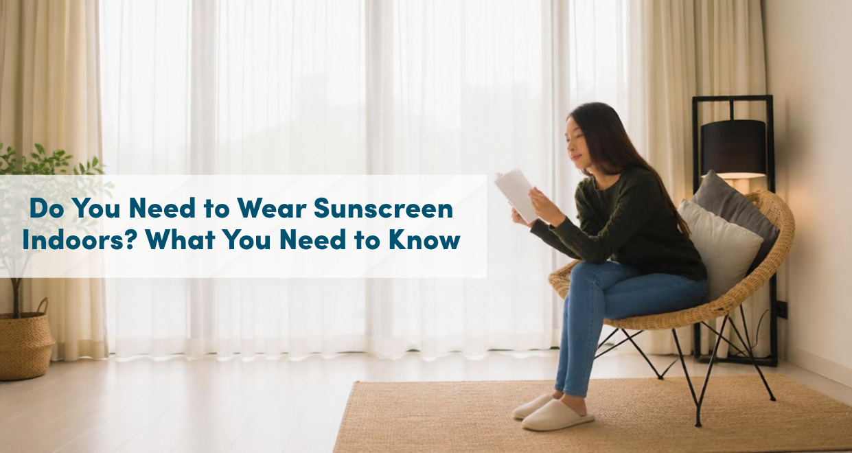 Do You Need to Wear Sunscreen Indoors? What You Need to Know