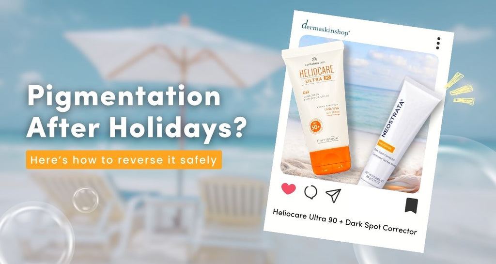 Pigmentation After Holidays? Here’s How to Reverse It Safely